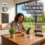 Neden Herkes Hayatını Değiştirmek İstiyor?